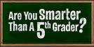 Are You Smarter Than a 5th Grader?